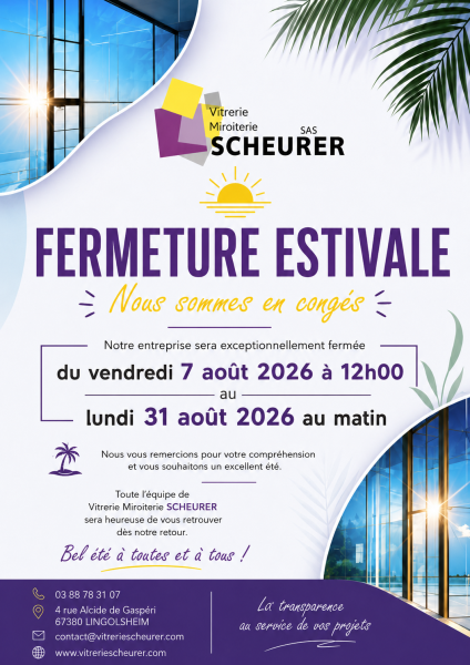 Fermeture estivale de votre artisan vitrier à Lingolsheim : la Vitrerie Scheurer vous souhaite un excellent été !
